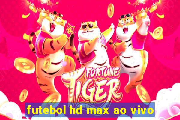 futebol hd max ao vivo